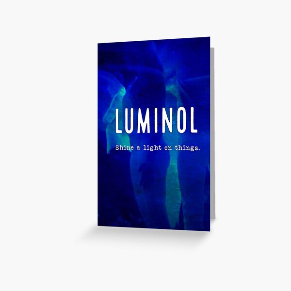 Luminol. Shine a light on things Greeting Card