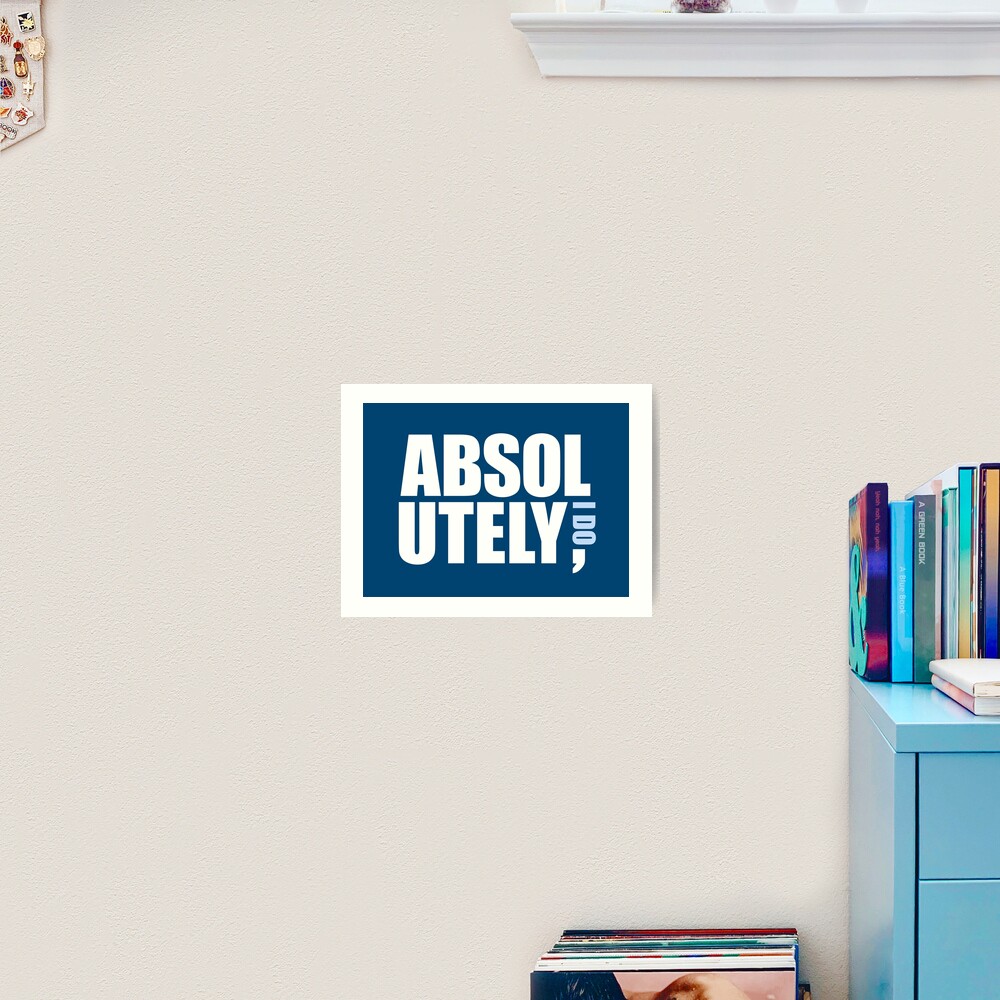 "Absolutely, I Do from The Office" Art Print by kbusinessbitch Redbubble