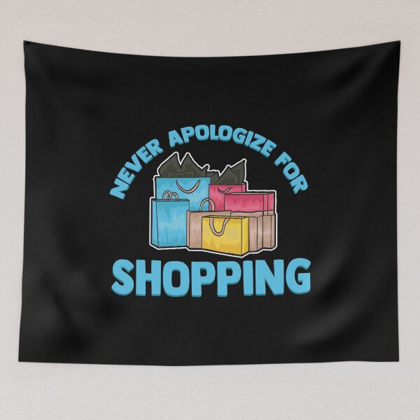 Item preview, Funny Never Apologize For Shopping Cute Shopaholic designed and sold by perfectpresents.