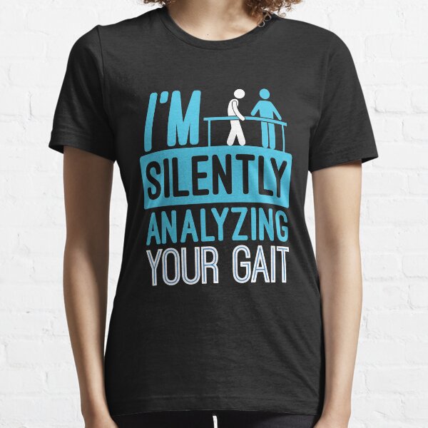 Ich analysiere still Ihren Gang - Physiotherapeut Essential T-Shirt