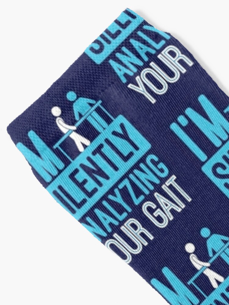 Alternate view of I'm Silently Analyzing Your Gait - Physical Therapist Socks