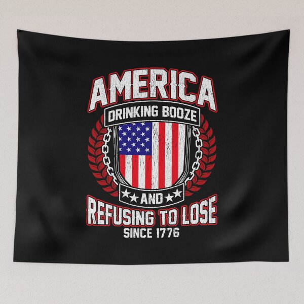 Item preview, America Drinking Booze Refusing To Lose Since 1776 designed and sold by perfectpresents.