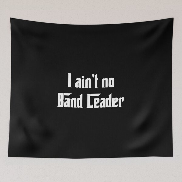 Item preview, I ain't no Band Leader designed and sold by BrightFeather.