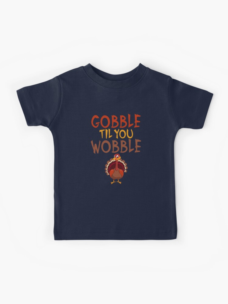 Funny Thanksgiving Gobble Til You Wobble Turkey