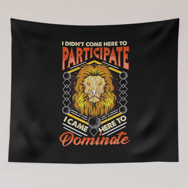 Item preview, I Didn't Come To Participate, I Came To Dominate designed and sold by perfectpresents.
