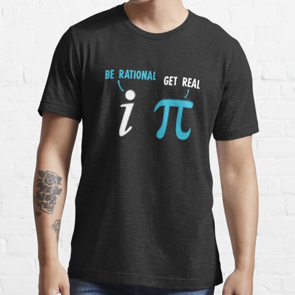 Be Rational Get Real Funny Math Joke Stats Pun T Shirt For Sale By Perfectpresents Redbubble