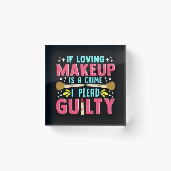 Item preview, Funny If Loving Makeup is a Crime I Plead Guilty designed and sold by perfectpresents.