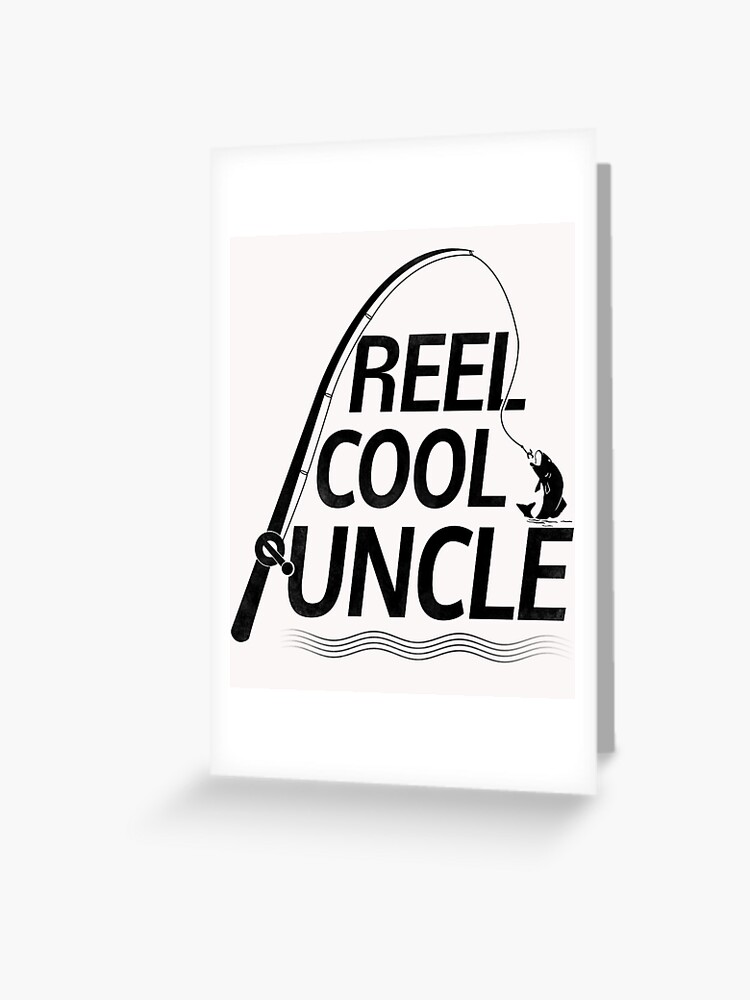 Reel Cool Uncle - Father's Day Fishing Gift For Uncle Greeting Card for  Sale by PremiumTShirts