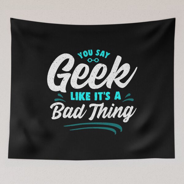 Item preview, Cute You Say Geek Like It's a Bad Thing Geeky Nerd designed and sold by perfectpresents.
