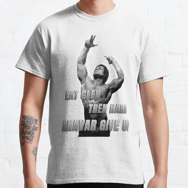 Eat clen Tren hard Anavar give up Classic T-Shirt