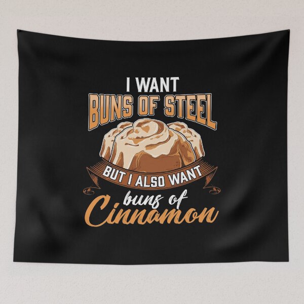 Item preview, I Want Buns Of Steel But Also Buns Of Cinnamon designed and sold by perfectpresents.