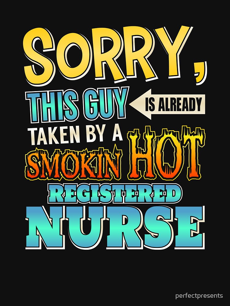 Sorry This Guy Is Taken By A Hot Registered Nurse T Shirt For Sale By