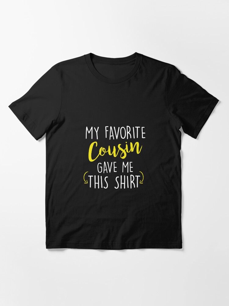 Favorite cousin shirt Clearance