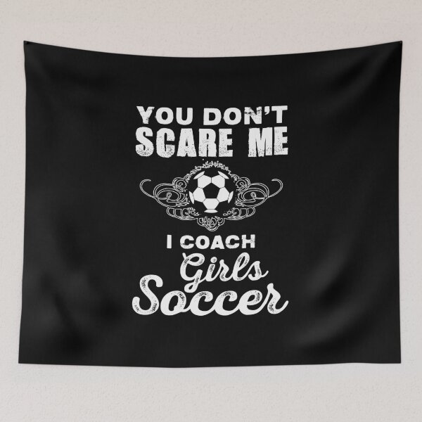 Item preview, Cute You Don't Scare Me, I Coach Girl's Soccer designed and sold by perfectpresents.