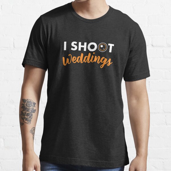 Funny I Shoot Weddings Cute Wedding Photographer Essential T-Shirt