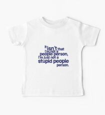 it isn't that i'm not a people person, I'm just not a stupid people person Baby Tee