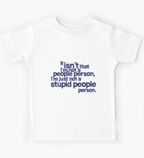 it isn't that i'm not a people person, I'm just not a stupid people person Kids Tee