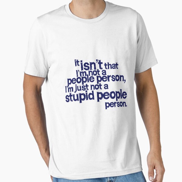 Item preview, it isn't that i'm not a people person, I'm just not a stupid people person designed and sold by digerati.