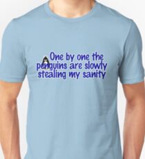 One by one the penguins are slowly stealing my sanity Unisex T-Shirt
