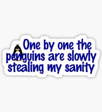 One by one the penguins are slowly stealing my sanity Sticker