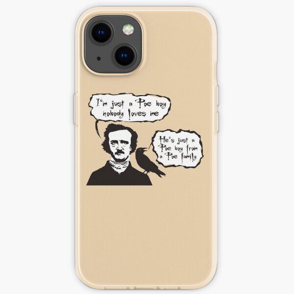I'm just a Poe boy nobody loves me iPhone Soft Case