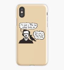 I'm just a Poe boy nobody loves me iPhone Case