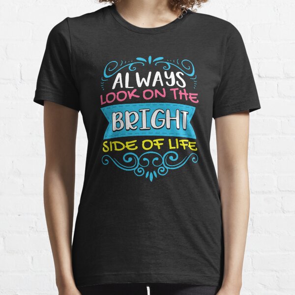 Always Look On The Bright Side Of Life Positivity Essential T-Shirt