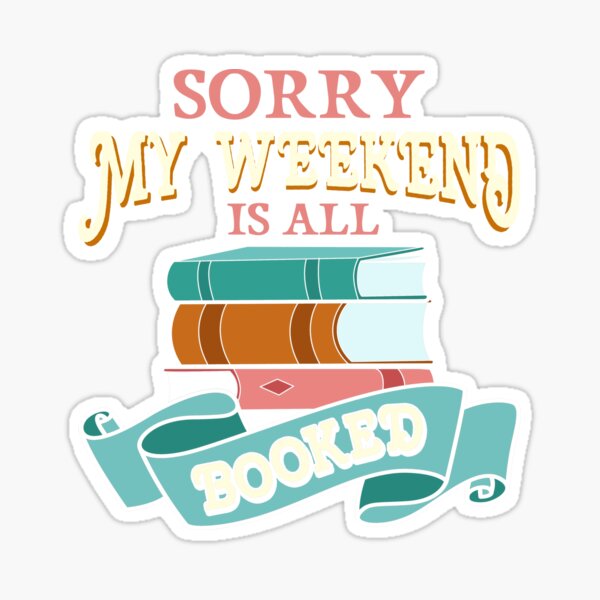 Sorry My Weekend Is All Booked Bookworm Reading Sticker