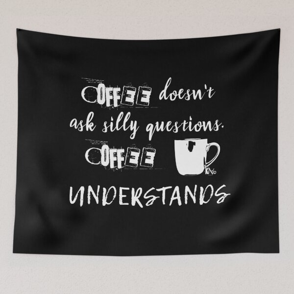 Item preview, Coffee doesn't ask silly questions Coffee understands designed and sold by Kathie Nichols.