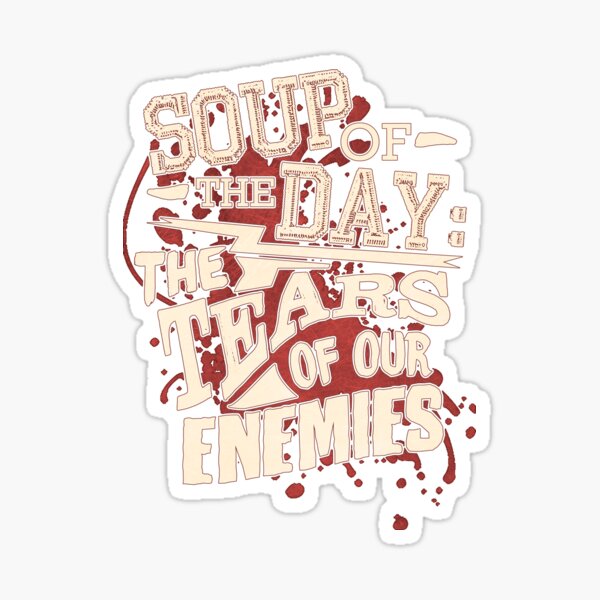 Vista previa del artículo con la obra «Sopa del día: las lágrimas de nuestros enemigos», diseñado y vendido por perfectpresents.