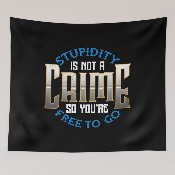 Item preview, Stupidity Is Not a Crime, So You're Free To Go designed and sold by perfectpresents.