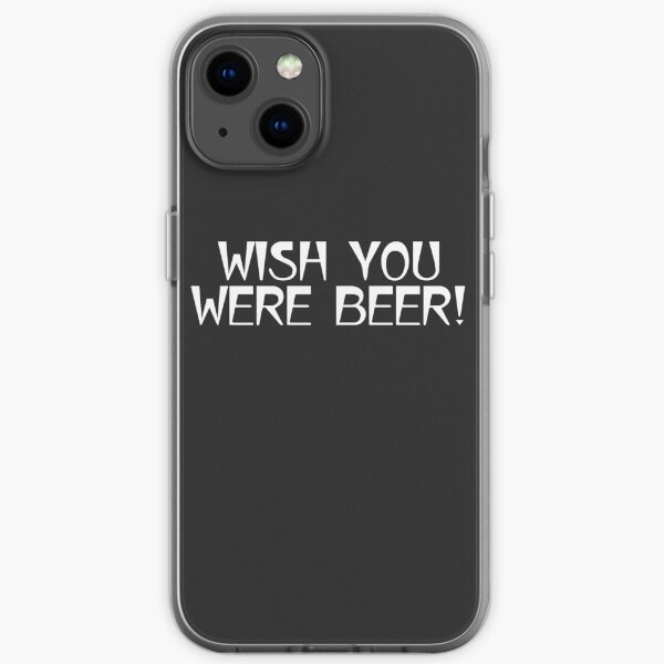 WISH YOU WERE BEER! iPhone Soft Case