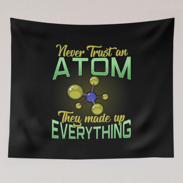 Item preview, Never Trust An Atom, They Made Up Everything Pun designed and sold by perfectpresents.
