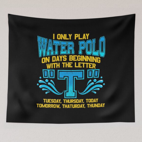 Item preview, I Only Play Water Polo On Days Beginning With "T" designed and sold by perfectpresents.