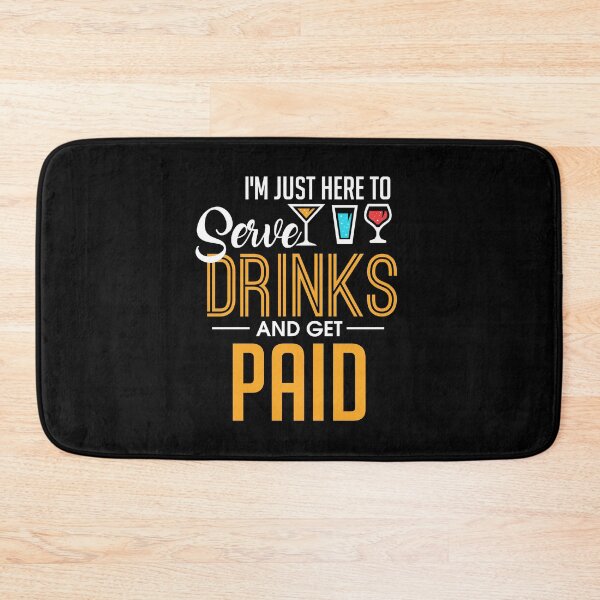 Item preview, I'm Just Here To Serve Drinks & Get Paid Bartender designed and sold by perfectpresents.