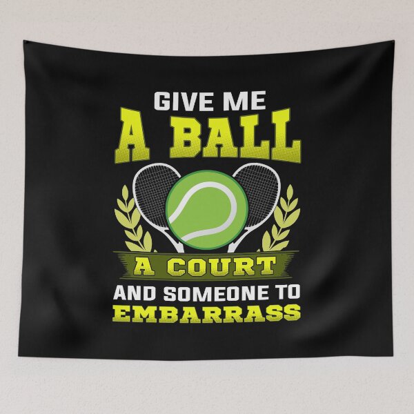 Item preview, Give Me a Ball, A Court, and Someone To Embarrass designed and sold by perfectpresents.