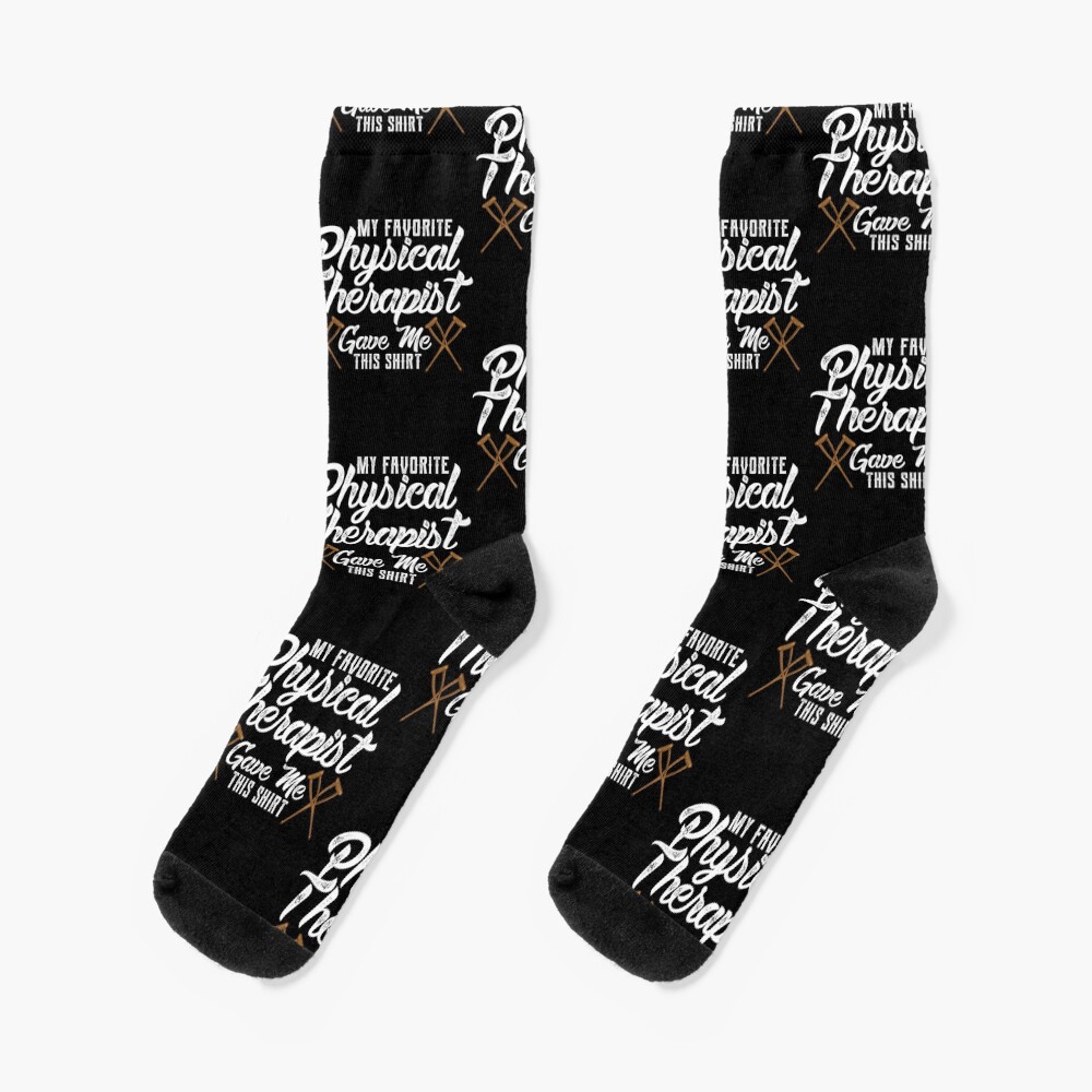 "Funny My Favorite Physical Therapist Gave Me This" Socks for Sale by