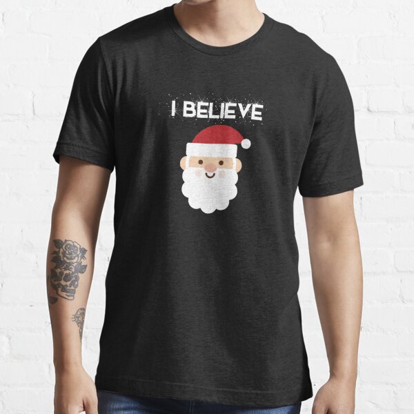 I Believe In Santa Claus Funny Christmas T Shirt For Sale By 2378