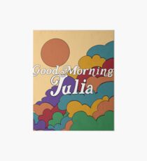 Good Morning Julia! Art Board Print