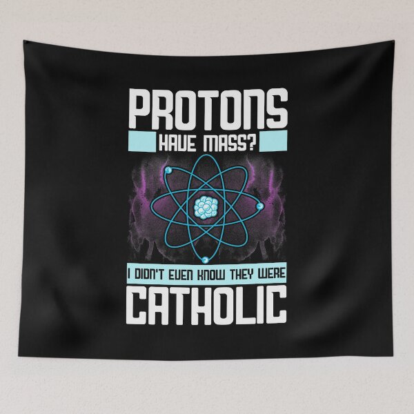 Item preview, Protons Have Mass? Didn't Know They Were Catholic designed and sold by perfectpresents.