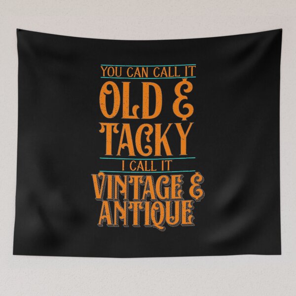 Item preview, You Say Old & Tacky, I Say Vintage & Antique designed and sold by perfectpresents.