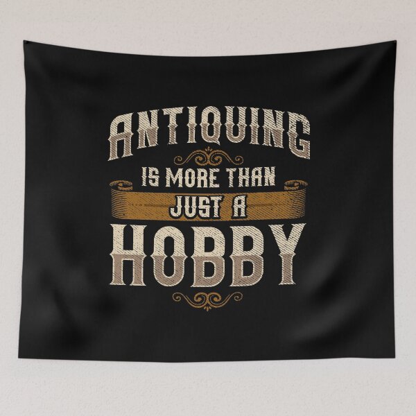 Item preview, Cute Antiquing Is More Than Just a Hobby designed and sold by perfectpresents.