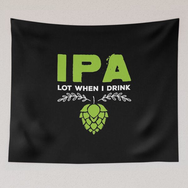 Item preview, Cute IPA Lot When I Drink Funny Beer Drinker's Pun designed and sold by perfectpresents.
