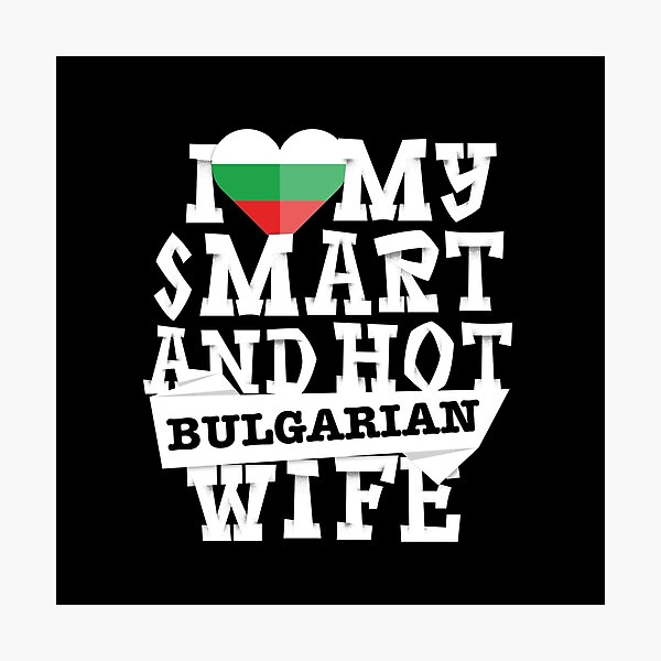 Item preview, I love my smart and hot Bulgarian wife designed and sold by Urosek.