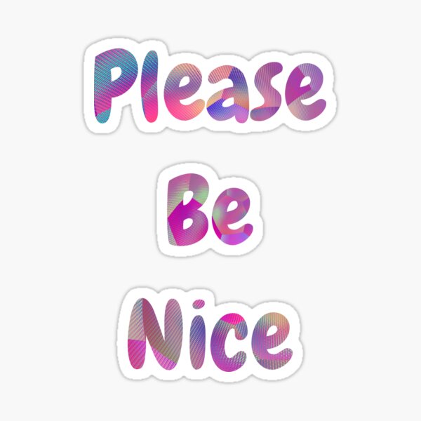 Please Be Nice Sticker
