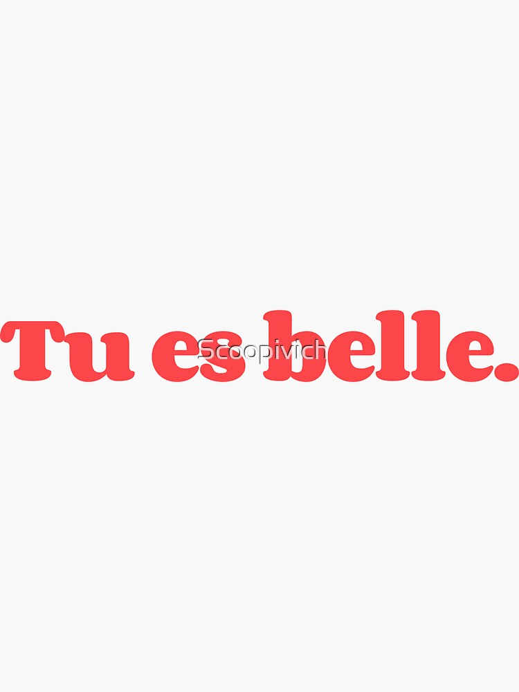 Tu es belle you are beautiful Sticker for Sale by Scoopivich