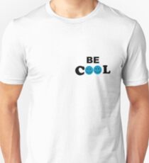 BE COOL Unisex T-Shirt