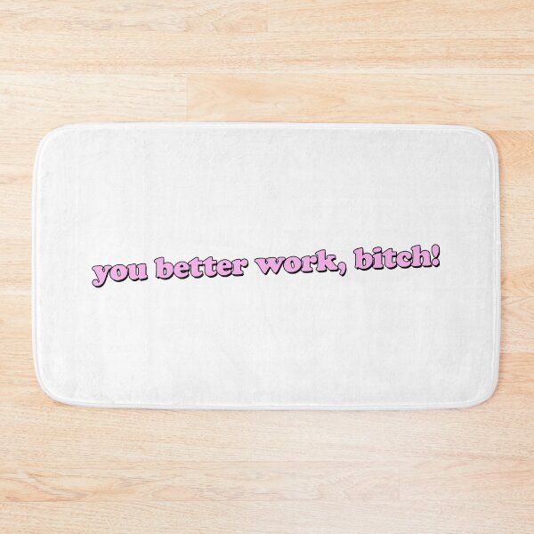 Item preview, YOU BETTER WORK BITCH! designed and sold by SpyrosMonster.