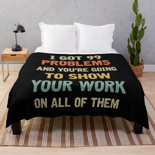Item preview, I Got 99 Problems Show Your Work Funny Math Teacher Gift designed and sold by JustBeWonderful.