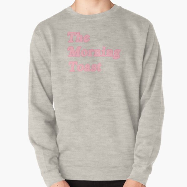 The Morning Toast Pullover Sweatshirt